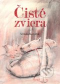 Kniha: Čisté zviera (Uršuľa Kovalyk). Divadlo bez domova, 2018 Kniha: Čisté zviera (Uršuľa Kovalyk). Divadlo bez domova, 2018