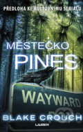 Kniha: Městečko Pines (Blake Crouch). Laser books, 2018 Kniha: Městečko Pines (Blake Crouch). Laser books, 2018