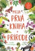 Kniha: Moja prvá kniha o prírode (Camilla de la Bedoyere a Jane Newland). Svojtka&Co., 2018 Kniha: Moja prvá kniha o prírode (Camilla de la Bedoyere a Jane Newland). Svojtka&Co., 2018
