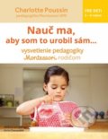Kniha: Nauč ma, aby som to urobil sám... (Charlotte Poussin). Svojtka&Co., 2018 Kniha: Nauč ma, aby som to urobil sám... (Charlotte Poussin). Svojtka&Co., 2018