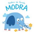 Kniha: Dotkni sa farieb: Modrá (YoYo Books). YoYo Books, 2019 Kniha: Dotkni sa farieb: Modrá (YoYo Books). YoYo Books, 2019
