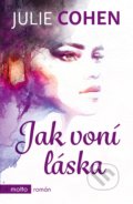 Kniha: Jak voní láska (Julie Cohen). Motto, 2019 Kniha: Jak voní láska (Julie Cohen). Motto, 2019