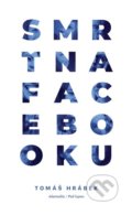 Kniha: Smrť na Facebooku (Tomáš Hrábek). AKAmedia, 2018 Kniha: Smrť na Facebooku (Tomáš Hrábek). AKAmedia, 2018