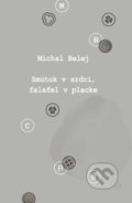 Kniha: Smútok v srdci, falafel v placke (Michal Belej), 2018 Kniha: Smútok v srdci, falafel v placke (Michal Belej), 2018