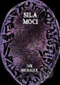 Kniha: Sila moci (Ján Michalek). Ján Michalek, 2018 Kniha: Sila moci (Ján Michalek). Ján Michalek, 2018
