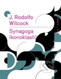 Kniha: Synagoga ikonoklastů (Wilcock J. Rodolfo). RUBATO, 2018 Kniha: Synagoga ikonoklastů (Wilcock J. Rodolfo). RUBATO, 2018