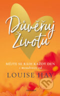 Kniha: Důvěřuj životu (Louise L. Hay). Pragma, 2018 Kniha: Důvěřuj životu (Louise L. Hay). Pragma, 2018