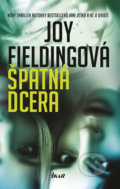 Kniha: Špatná dcera (Joy Fielding). Ikar CZ, 2019 Kniha: Špatná dcera (Joy Fielding). Ikar CZ, 2019
