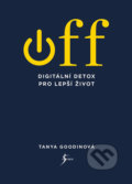 Kniha: OFF – Digitální detox pro lepší život (Tanya Goodin). Esence, 2018 Kniha: OFF – Digitální detox pro lepší život (Tanya Goodin). Esence, 2018