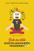 Kniha: Jak se stát disciplinovaným traderem (Paula T. Webb), 2018 Kniha: Jak se stát disciplinovaným traderem (Paula T. Webb), 2018