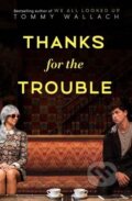 Kniha: Thanks for the Trouble (Tommy Wallach). Simon & Schuster, 2016 Kniha: Thanks for the Trouble (Tommy Wallach). Simon & Schuster, 2016