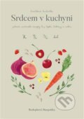 Kniha: Srdcem v kuchyni (Bezlepková Margottka). Powerprint, 2018 Kniha: Srdcem v kuchyni (Bezlepková Margottka). Powerprint, 2018