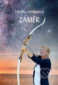 Kniha: Záměr (Zdeňka Jordánová). Vodnář, 2018 Kniha: Záměr (Zdeňka Jordánová). Vodnář, 2018