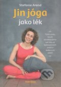 Kniha: Jin jóga jako lék (Stefanie Arend). Fontána, 2018 Kniha: Jin jóga jako lék (Stefanie Arend). Fontána, 2018