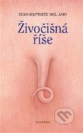 Kniha: Živočišná říše (Jean-Baptiste Del Amo). Malvern, 2018 Kniha: Živočišná říše (Jean-Baptiste Del Amo). Malvern, 2018