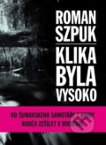 Kniha: Klika byla vysoko (Roman Szpuk). 65. pole, 2018 Kniha: Klika byla vysoko (Roman Szpuk). 65. pole, 2018