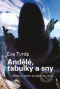 Kniha: Andělé, tabulky a sny (Eva Tvrdá). Littera Silesia, 2013 Kniha: Andělé, tabulky a sny (Eva Tvrdá). Littera Silesia, 2013