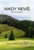 Kniha: Nikdy nevíš (Rozmar Kopecká). Rozmar Kopecká, 2015 Kniha: Nikdy nevíš (Rozmar Kopecká). Rozmar Kopecká, 2015