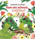 Kniha: Kam ses schoval, králíčku? (Svojtka&Co.). Svojtka&Co., 2019 Kniha: Kam ses schoval, králíčku? (Svojtka&Co.). Svojtka&Co., 2019