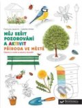 Kniha: Můj sešit pozorování a aktivit: Příroda ve městě (Francois Lasserre a Isabelle Simler). Svojtka&Co., 2019 Kniha: Můj sešit pozorování a aktivit: Příroda ve městě (Francois Lasserre a Isabelle Simler). Svojtka&Co., 2019