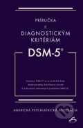 Kniha: Príručka k diagnostickým kritériám z DSM-5 (Americká psychiatrická asociácia). Vydavateľstvo F, 2018 Kniha: Príručka k diagnostickým kritériám z DSM-5 (Americká psychiatrická asociácia). Vydavateľstvo F, 2018