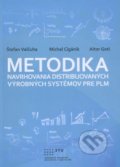 Metodika navrhovania distribuovaných výrobných systémov pre PLM - Štefan Valčuha, STU, 2014