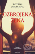 Kniha: Ozbrojená žena (Kateřina Janouchová), 2018 Kniha: Ozbrojená žena (Kateřina Janouchová), 2018