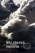 Kniha: Môj starký, nacista (J.E. Mill). Vydavateľstvo PANTER, 2018 Kniha: Môj starký, nacista (J.E. Mill). Vydavateľstvo PANTER, 2018