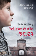 Kniha: Bol som číslo 30529 (Felix Weinberg), 2019 Kniha: Bol som číslo 30529 (Felix Weinberg), 2019