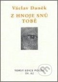 Kniha: Z hnoje snů tobě (Václav Daněk). Torst, 2006 Kniha: Z hnoje snů tobě (Václav Daněk). Torst, 2006