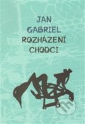 Kniha: Rozházení chodci (Jan Gabriel). Dybbuk, 2013 Kniha: Rozházení chodci (Jan Gabriel). Dybbuk, 2013