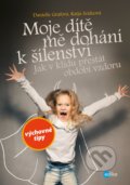 Kniha: Moje dítě mě dohání k šílenství (Danielle Graf a Katja Seide). Edika, 2019 Kniha: Moje dítě mě dohání k šílenství (Danielle Graf a Katja Seide). Edika, 2019