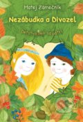 Kniha: Nezábudka a Divozel (Matej Zámečník), 2018 Kniha: Nezábudka a Divozel (Matej Zámečník), 2018