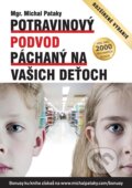 E-kniha: Potravinový podvod páchaný na vašich deťoch (Michal Pataky), 2018 E-kniha: Potravinový podvod páchaný na vašich deťoch (Michal Pataky), 2018
