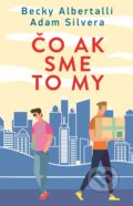 Kniha: Čo ak sme to my (Adam Silvera a Becky Albertalli). Slovart, 2019 Kniha: Čo ak sme to my (Adam Silvera a Becky Albertalli). Slovart, 2019