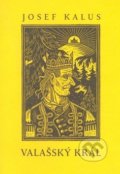 Kniha: Valašský král (Josef Kalus). Valašské království, 2008 Kniha: Valašský král (Josef Kalus). Valašské království, 2008