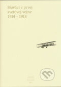 Kniha: Slováci v prvej svetovej vojne 1914 - 1918 (Pavel Dvořák a Dušan Kováč), 2011 Kniha: Slováci v prvej svetovej vojne 1914 - 1918 (Pavel Dvořák a Dušan Kováč), 2011