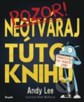 Kniha: Neotváraj túto knihu (Andy Lee). Stonožka, 2019 Kniha: Neotváraj túto knihu (Andy Lee). Stonožka, 2019