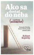 Kniha: Ako sa dostať do neba (a pritom nezomrieť) (Robert Kopecky). Ajna, 2019 Kniha: Ako sa dostať do neba (a pritom nezomrieť) (Robert Kopecky). Ajna, 2019