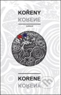Kniha: Kořeny / Korene (). , 2018 Kniha: Kořeny / Korene (). , 2018