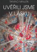 Kniha: Uvěřili jsme v lásku (Tanino Minuta). Nové mesto, 2018 Kniha: Uvěřili jsme v lásku (Tanino Minuta). Nové mesto, 2018