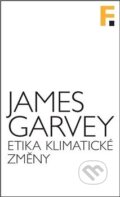 Kniha: Etika klimatické změny (James Garvey). Filosofia, 2018 Kniha: Etika klimatické změny (James Garvey). Filosofia, 2018
