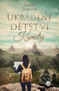 Kniha: Ukradené dětství Kamily (Danka Šárková). Anahita, 2018 Kniha: Ukradené dětství Kamily (Danka Šárková). Anahita, 2018