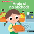 Kniha: Hraju si na obchod! (Marion Billet). Svojtka&Co., 2018 Kniha: Hraju si na obchod! (Marion Billet). Svojtka&Co., 2018