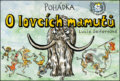 Kniha: Pohádka O lovcích mamutů (Lucie Seifertová). Petr Prchal, 2017 Kniha: Pohádka O lovcích mamutů (Lucie Seifertová). Petr Prchal, 2017