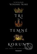 Kniha: Tři temné koruny (Kendare Blake). Nakladatelství Fragment, 2019 Kniha: Tři temné koruny (Kendare Blake). Nakladatelství Fragment, 2019