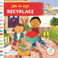 Kniha: Jak to žije Recyklace (Christiane Engel). Svojtka&Co., 2018 Kniha: Jak to žije Recyklace (Christiane Engel). Svojtka&Co., 2018