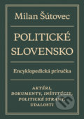 Kniha: Politické Slovensko (Milan Šútovec). Slovart, 2019 Kniha: Politické Slovensko (Milan Šútovec). Slovart, 2019