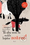 Kniha: To aby som ťa mohla lepšie zožrať! (Francoise Rogier). Dva v jednom, 2018 Kniha: To aby som ťa mohla lepšie zožrať! (Francoise Rogier). Dva v jednom, 2018