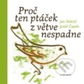 Proč ten ptáček z větve nespadne - Jan Skácel, Josef Čapek (ilustrácie), Vyšehrad, 2019
